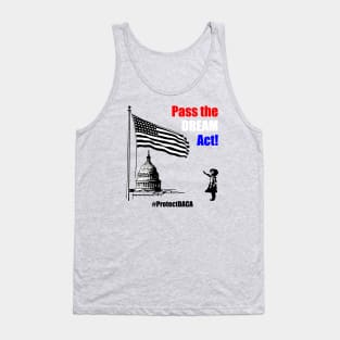 Pass the DREAM Act! #ProtectDACA Tank Top